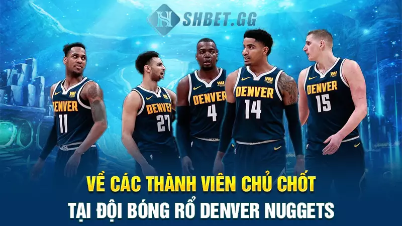 Về các thành viên chủ chốt tại đội bóng rổ Denver Nuggets