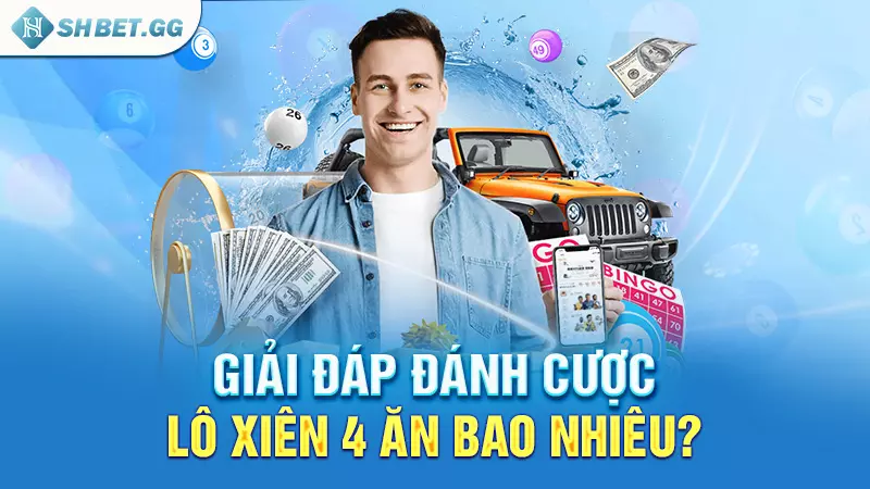 Giải đáp đánh cược lô xiên 4 ăn bao nhiêu?