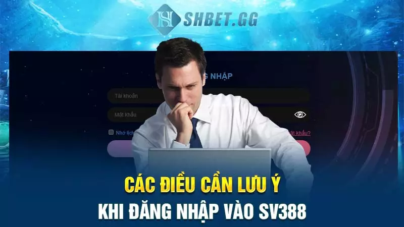 Các điều cần lưu ý khi đăng nhập vào SV388