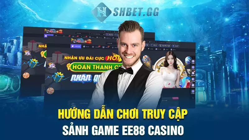 Hướng dẫn chơi truy cập sảnh game EE88 Casino