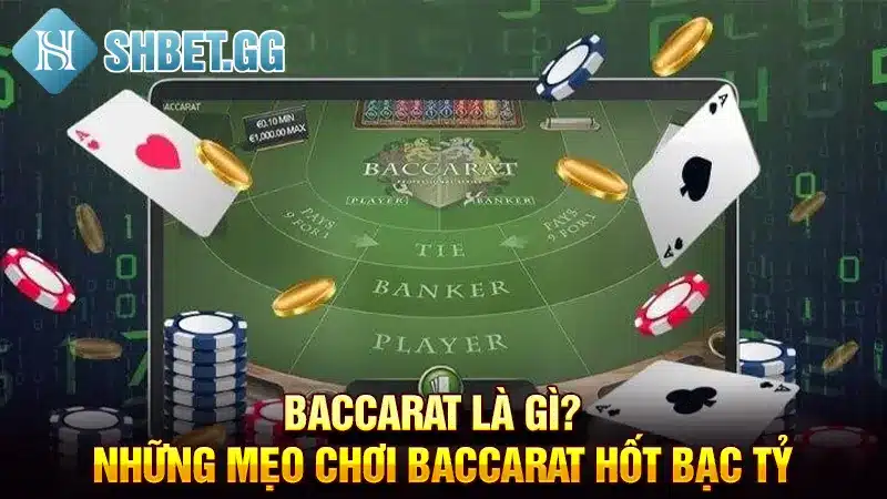 Baccarat Là Gì? - Những Mẹo Chơi Baccarat Hốt Bạc Tỷ