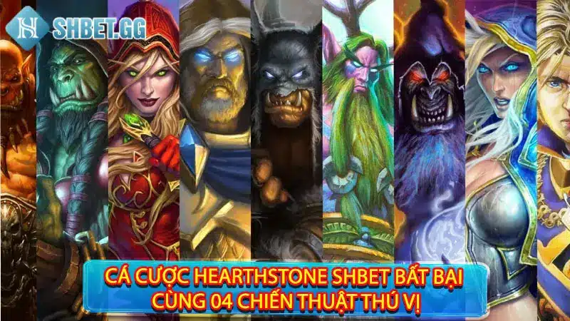 Cá Cược Hearthstone Shbet Bất Bại Cùng 04 Chiến Thuật Thú Vị