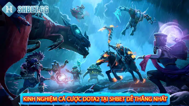 Kinh nghiệm cá cược Dota2 tại Shbet dễ thắng nhất