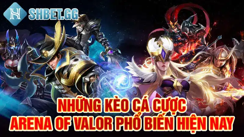 Những kèo cá cược Arena of Valor phổ biến hiện nay