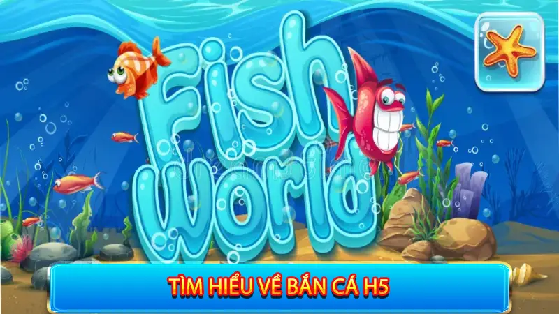 Tìm hiểu về Bắn Cá H5