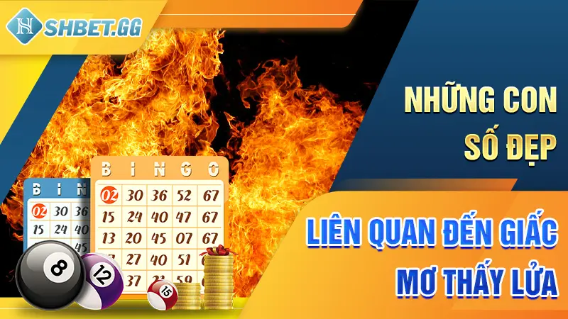 Những con số đẹp liên quan đến giấc mơ thấy lửa