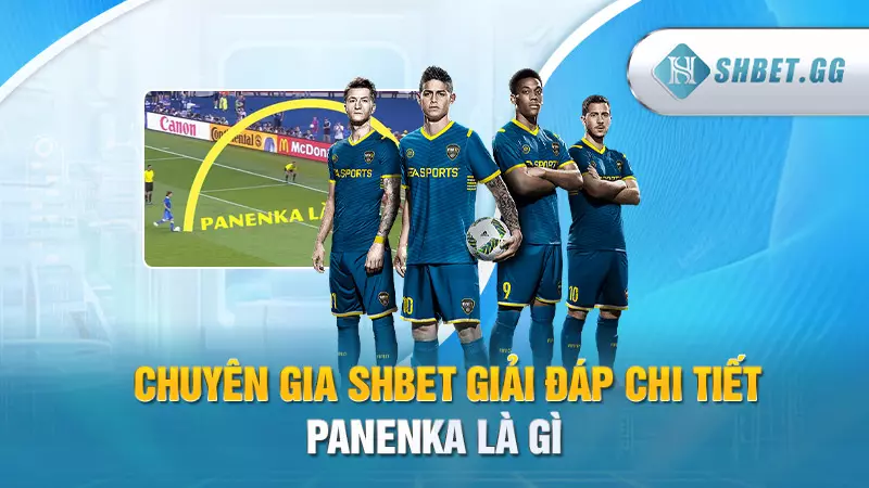 Chuyên gia SHBET giải đáp chi tiết Panenka là gì