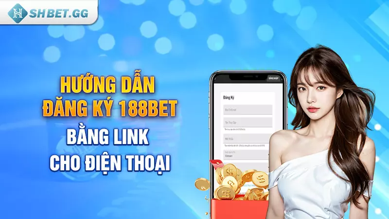 Hướng dẫn đăng ký 188bet bằng link cho điện thoại