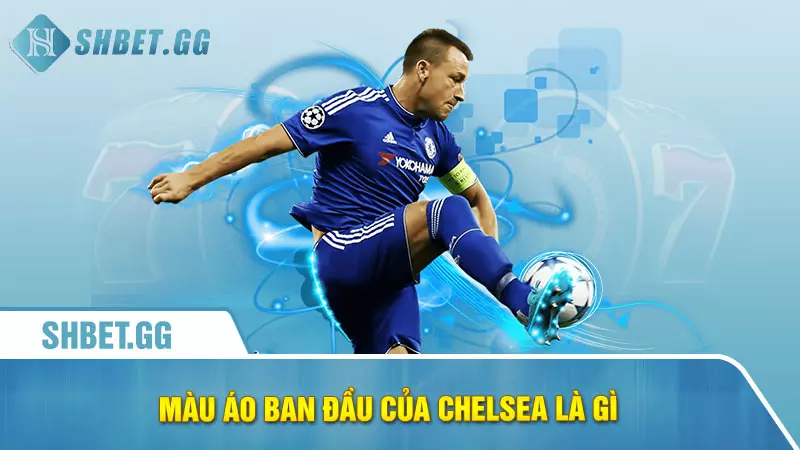 Màu áo ban đầu của Chelsea là gì?