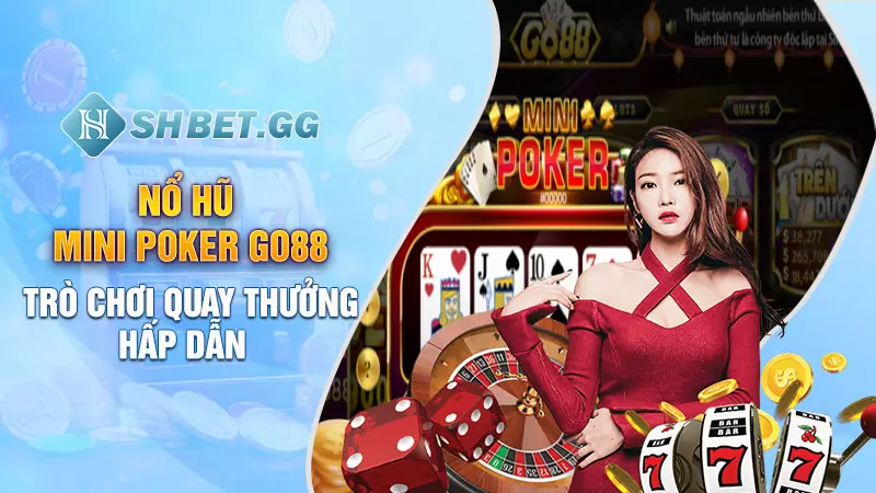 Nổ Hũ Mini Poker Go88 - Trò chơi quay thưởng hấp dẫn