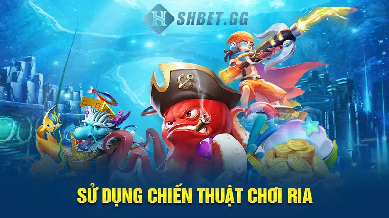 Sử dụng chiến thuật chơi ria