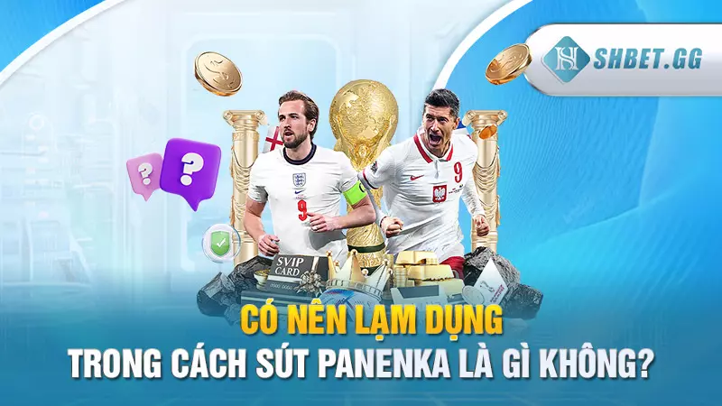 Có nên lạm dụng trong cách sút panenka là gì không?