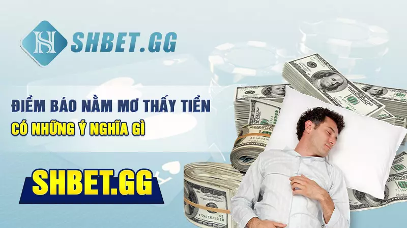 Điềm báo nằm mơ thấy tiền có những ý nghĩa gì