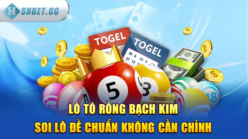 Lô tô Rồng Bạch Kim - Soi lô đề chuẩn không cần chỉnh