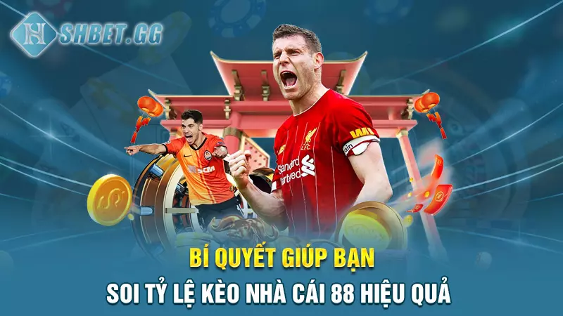 Bí quyết giúp bạn soi tỷ lệ kèo nhà cái 88 hiệu quả