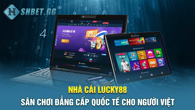 Nhà cái Lucky88 - Sân chơi đẳng cấp quốc tế cho người Việt