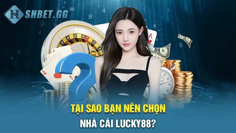 Tại sao bạn nên chọn nhà cái Lucky88