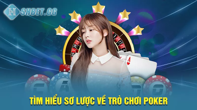 Tìm hiểu sơ lược về trò chơi poker