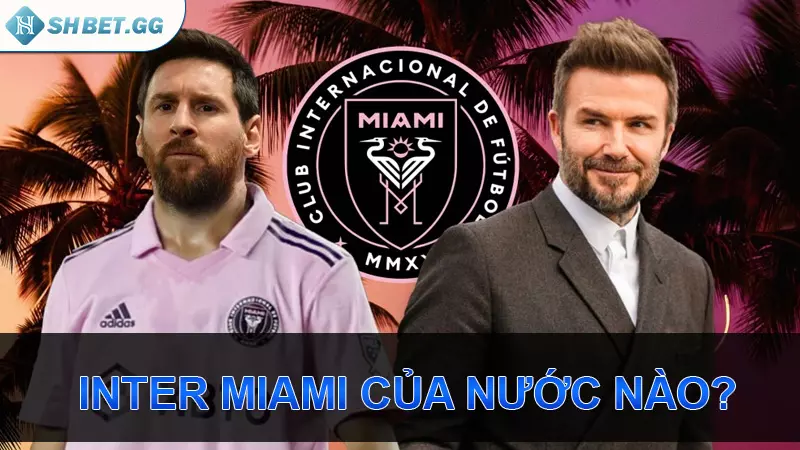 Inter Miami của nước nào?