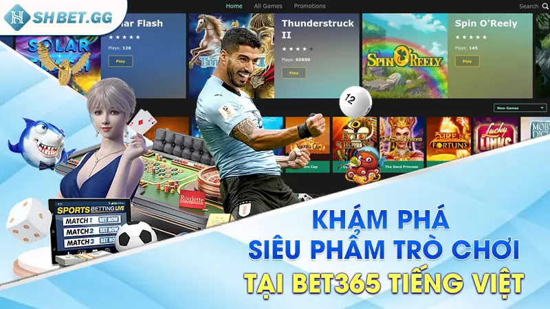 Khám phá siêu phẩm trò chơi tại Bet365 Tiếng Việt