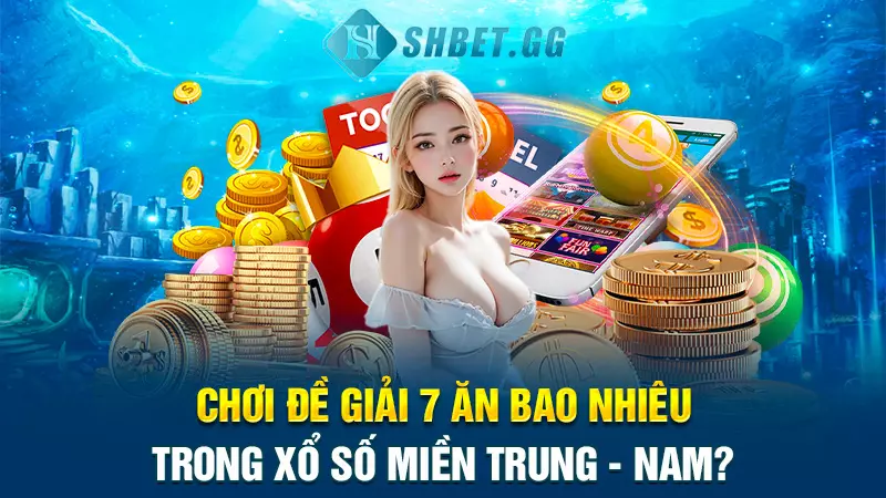 Chơi đề giải 7 ăn bao nhiêu trong xổ số miền Trung - Nam?