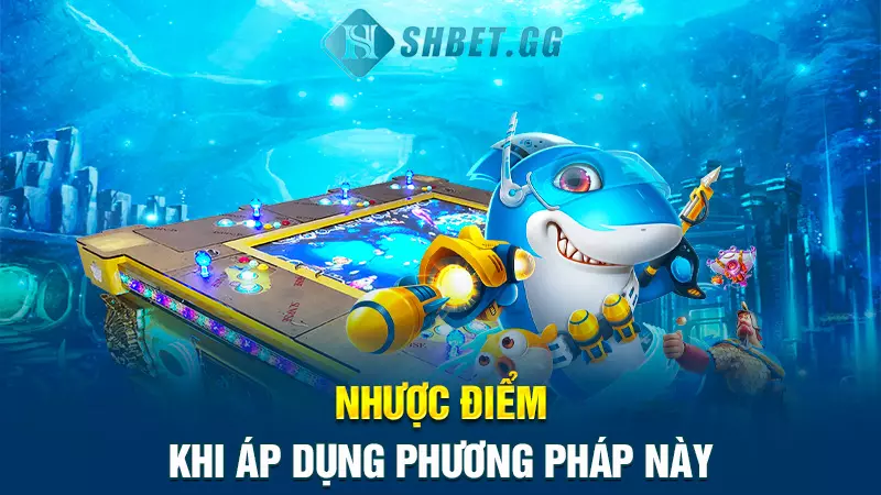 Nhược điểm khi áp dụng phương pháp này